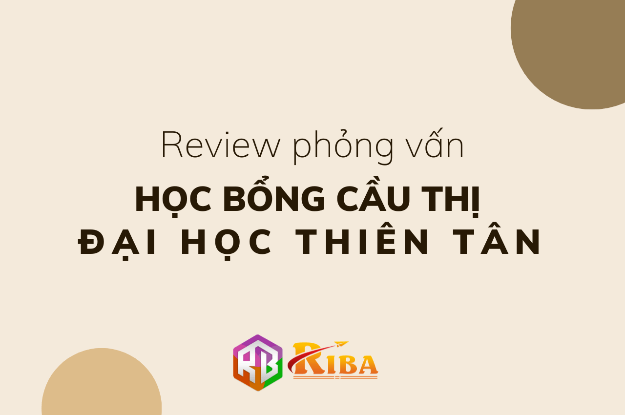 Review phỏng vấn học bổng Cầu Thị Đại học Thiên Tân - Riba.vn - Du học ...