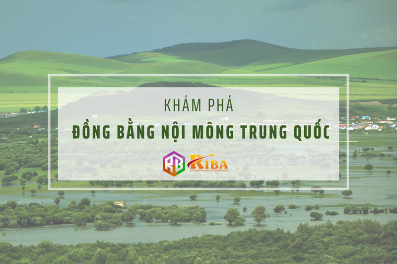 Khám phá đồng bằng Nội mông Trung Quốc - Riba.vn