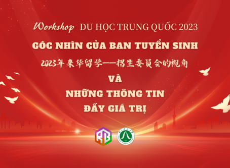 WORKSHOP DU HỌC TRUNG QUỐC 2023 - GÓC NHÌN CỦA BAN TUYỂN SINH - Riba.vn