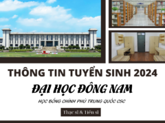 THÔNG TIN TUYỂN SINH 2024 HỌC BỔNG CHÍNH PHỦ TRUNG QUỐC CSC ĐẠI HỌC ĐÔNG NAM HỆ THẠC SĨ & TIẾN SĨ