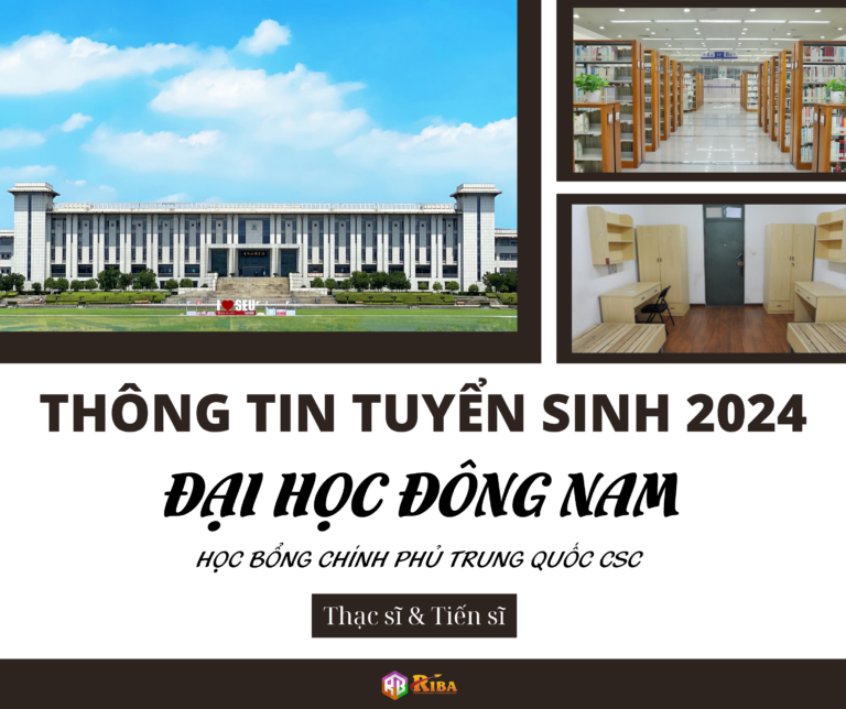 THÔNG TIN TUYỂN SINH 2024 HỌC BỔNG CHÍNH PHỦ TRUNG QUỐC CSC ĐẠI HỌC ĐÔNG NAM HỆ THẠC SĨ & TIẾN SĨ