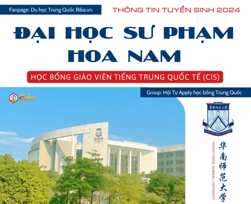 Thông tin tuyển sinh 2024 Đại học Sư phạm Hoa Nam - Học bổng Giáo viên tiếng Trung Quốc tế (CIS)