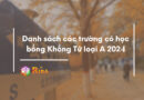 Danh sách trường có học bổng Khổng Tử loại A năm 2024