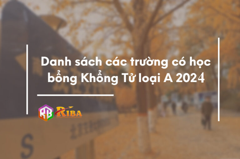 Danh sách trường có học bổng Khổng Tử loại A năm 2024